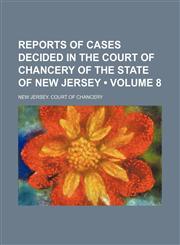 Reports of Cases Decided in the Court of Chancery of the State of New Jersey (Volume 8),1154190293,9781154190298