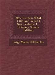 New Guinea What I Did and What I Saw, Volume 1 - Primary Source Edition,1294818929,9781294818922