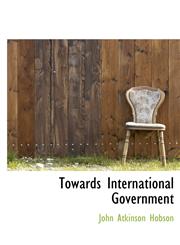 Towards International Government,1116956071,9781116956078