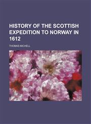 History of the Scottish expedition to Norway in 1612,1154736571,9781154736571