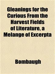 Gleanings for the Curious From the Harvest Fields of Literature, a Melange of Excerpta,1153379813,9781153379816