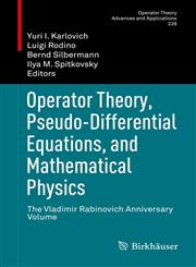 Operator Theory, Pseudo-Differential Equations, and Mathematical Physics The Vladimir Rabinovich Anniversary Volume,3034805365,9783034805360