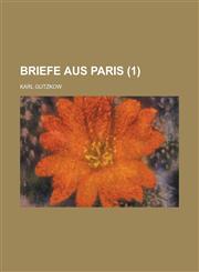 Briefe Aus Paris (1 ),1234550598,9781234550592