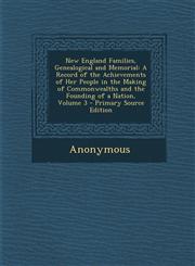 New England Families, Genealogical and Memorial A Record of the Achievements of Her People in the Making of Commonwealths and the Founding of a Natio,1294780115,9781294780113