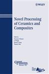 Novel Processing of Ceramics and Composites Ceramic Transactions,0470083891,9780470083895