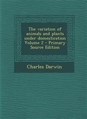 Variation of Animals and Plants Under Domestication Volume 2 Vol. 2,1287662277,9781287662273