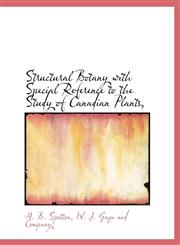 Structural Botany with Special Reference to the Study of Canadian Plants,,1140388061,9781140388067