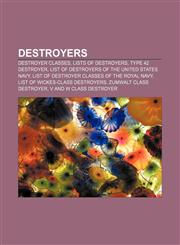 Destroyers Destroyer classes, Lists of destroyers, Type 42 destroyer, List of destroyers of the United States Navy,115749613X,9781157496137
