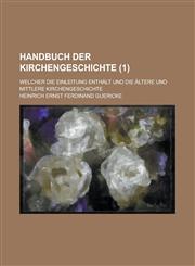 Handbuch Der Kirchengeschichte; Welcher Die Einleitung Enthalt Und Die Altere Und Mittlere Kirchengeschichte (1 ),1153549360,9781153549363