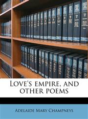 Love's empire, and other poems,1176813951,9781176813953