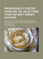 Prosateurs et poètes franc̜ais; with an introduction of easy pieces, arranged in chronological order, from the age of Louis XIV. to the present day,1230171355,9781230171357