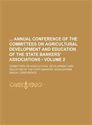Annual Conference of the Committees on Agricultural Development and Education of the State Bankers' Associations Volume 2,1151385476,9781151385475
