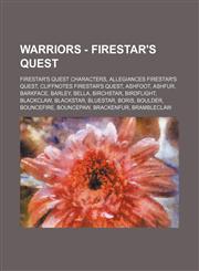 Warriors - Firestar's Quest Firestar's Quest characters, Allegiances Firestar's Quest, Cliffnotes Firestar's Quest, Ashfoot, Ashfur, Barkface, Barley, Bella, Birchstar, Birdflight, Blackclaw, Blackstar, Bluestar, Boris, Boulder, Bouncefire, Bouncepaw, Br,123486181X,9781234861810