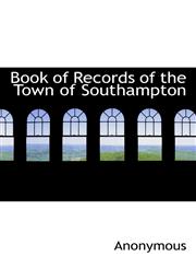 Book of Records of the Town of Southampton,111743771X,9781117437712