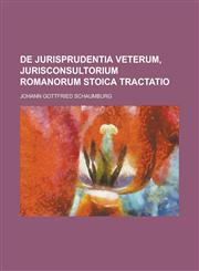de Jurisprudentia Veterum, Jurisconsultorium Romanorum Stoica Tractatio,1153515369,9781153515368