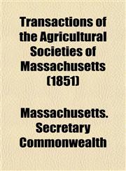 Transactions of the Agricultural Societies of Massachusetts (1851),1153183099,9781153183093