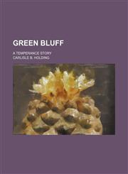 Green Bluff; A temperance story,1151720569,9781151720566