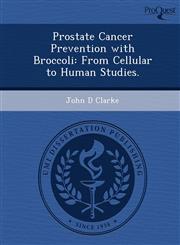 Prostate Cancer Prevention with Broccoli From Cellular to Human Studies.,1249046580,9781249046585