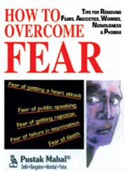How To Overcome Fear Tips for Removing Fears, Anxieties, Worries, Nervousness and Phobias 8th Edition,8122300502,9788122300505
