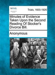 Minutes of Evidence Taken Upon the Second Reading of Stocker's Divorce Bill.,1275493866,9781275493865