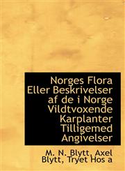 Norges Flora Eller Beskrivelser af de i Norge Vildtvoxende Karplanter Tilligemed Angivelser,1140603345,9781140603344
