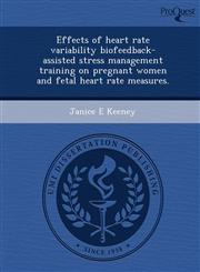 Effects of heart rate variability biofeedback-assisted stress management training on pregnant women and fetal heart rate measures.,1243611219,9781243611215