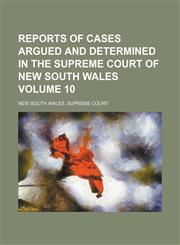 Reports of cases argued and determined in the Supreme Court of New South Wales Volume 10,1130926346,9781130926347