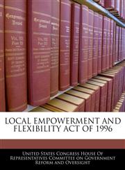 LOCAL EMPOWERMENT AND FLEXIBILITY ACT OF 1996,1240593392,9781240593392