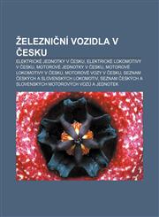 Železniční vozidla v Česku Elektrické jednotky v Česku, Elektrické lokomotivy v Česku, Motorové jednotky v Česku, Motorové lokomotivy v Česku,1232864218,9781232864219