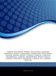 Articles On Cardiff Electoral Wards, including Llandaff, Rhiwbina, Splott, Llanishen, Llanrumney, Butetown, Lisvane, Radyr, Heath, Cardiff, Gabalfa, Cyncoed, Trowbridge, Cardiff, Adamsdown, Whitchurch, Cardiff, Pentyrch, Riverside,1242679731,9781242679735