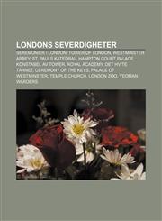 Londons severdigheter Seremonier i London, Tower of London, Westminster Abbey, St. Pauls katedral, Hampton Court Palace, Konstabel av Tower,1232788066,9781232788065