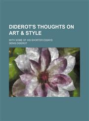 Diderot's Thoughts on Art & Style; With Some of His Shorter Essays,1151252271,9781151252272