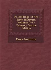 Proceedings of the Essex Institute, Volumes 3-4 - Primary Source Edition,1289992355,9781289992354