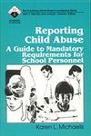 Reporting Child Abuse A Guide to Mandatory Requirements for School Personnel,0803961006,9780803961005