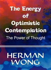 The Energy of Optimistic Contemplation The Power of Thought,1448925339,9781448925339