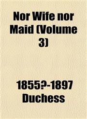 Nor Wife nor Maid (Volume 3),1153242605,9781153242608