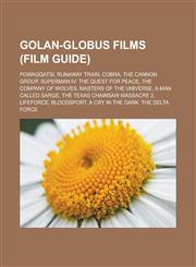Golan-Globus Films (Film Guide) Powaqqatsi, Runaway Train, Cobra, the Cannon Group, Superman IV: The Quest for Peace, the Company of Wolves, Masters,115562226X,9781155622262