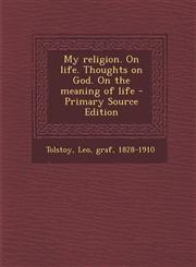 My religion. On life. Thoughts on God. On the meaning of life - Primary Source Edition,1293051950,9781293051955