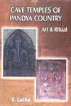 Cave Temples of Pandya Country, Art and Ritual With Special Reference to Putukkōṭṭai Region 1st Published,8188934224,9788188934225