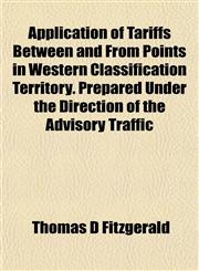 Application of Tariffs Between and From Points in Western Classification Territory. Prepared Under the Direction of the Advisory Traffic,1152578162,9781152578166