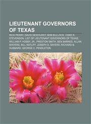 Lieutenant Governors of Texas Rick Perry, David Dewhurst, Bob Bullock, Coke R. Stevenson, List of lieutenant governors of Texas,1155559835,9781155559834