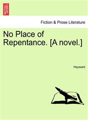 No Place of Repentance. [A novel.],1240894112,9781240894116
