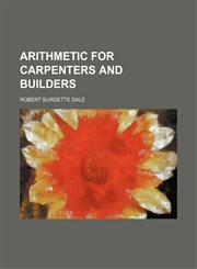 Arithmetic for carpenters and builders,1151899690,9781151899699