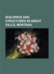 Buildings and Structures in Great Falls, Montana Centene Stadium, Charles M. Russell High School, Chicago, Milwaukee and St. Paul Passenger Depot, Fo,1230810684,9781230810683