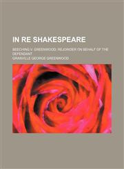 In Re Shakespeare; Beeching V. Greenwood Rejoinder on Behalf of the Defendant,1151317977,9781151317971