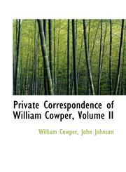 Private Correspondence of William Cowper, Volume II,1115825240,9781115825245