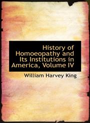 History of Homoeopathy and Its Institutions in America, Volume IV,1426411553,9781426411557
