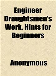 Engineer Draughtsmen's Work. Hints for Beginners,1152649612,9781152649613