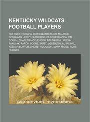 Kentucky Wildcats Football Players Pat Riley, Howard Schnellenberger, Maurice Douglass, Jerry Claiborne, George Blanda, Tim Couch, Charles McClendon,,1155747690,9781155747699