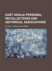 East Anglia Personal Recollections and Historical Associations,1153828537,9781153828536